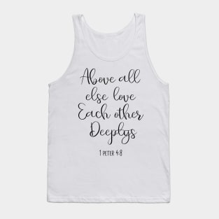 above all else love each other deeply, 1 peter 4:8, Tank Top